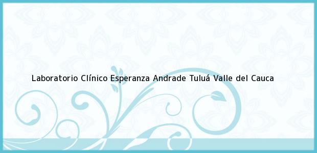 Teléfono, Dirección y otros datos de contacto para Laboratorio Clínico Esperanza Andrade, Tuluá, Valle del Cauca, Colombia