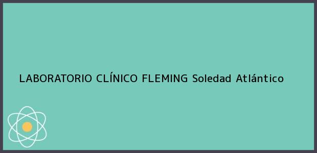 Teléfono, Dirección y otros datos de contacto para LABORATORIO CLÍNICO FLEMING, Soledad, Atlántico, Colombia