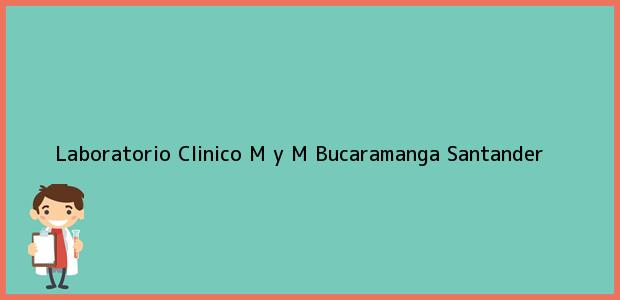 Teléfono, Dirección y otros datos de contacto para Laboratorio Clinico M y M, Bucaramanga, Santander, Colombia