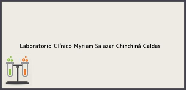 Teléfono, Dirección y otros datos de contacto para Laboratorio Clínico Myriam Salazar, Chinchiná, Caldas, Colombia