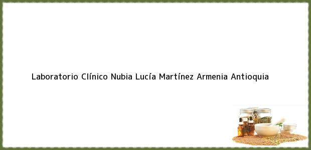 Teléfono, Dirección y otros datos de contacto para Laboratorio Clínico Nubia Lucía Martínez, Armenia, Antioquia, Colombia