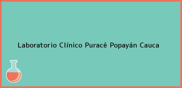 Teléfono, Dirección y otros datos de contacto para Laboratorio Clínico Puracé, Popayán, Cauca, Colombia