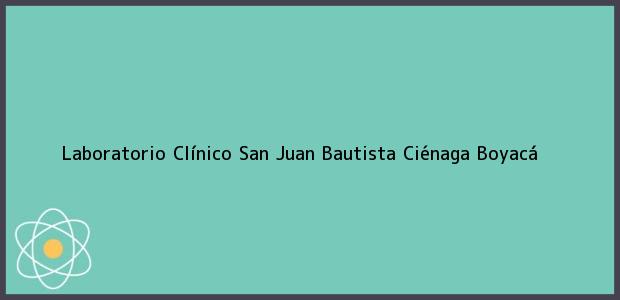 Teléfono, Dirección y otros datos de contacto para Laboratorio Clínico San Juan Bautista, Ciénaga, Boyacá, Colombia