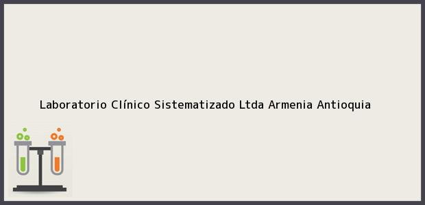 Teléfono, Dirección y otros datos de contacto para Laboratorio Clínico Sistematizado Ltda, Armenia, Antioquia, Colombia