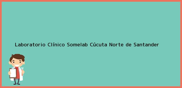 Teléfono, Dirección y otros datos de contacto para Laboratorio Clínico Somelab, Cúcuta, Norte de Santander, Colombia