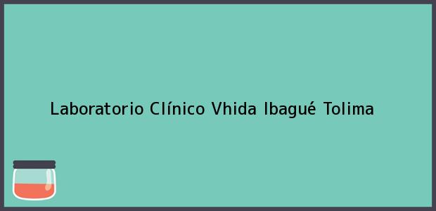 ver datos de contacto para laboratorio clínico vhida, ibagué, tolima, colombia Teléfono, Dirección y otros datos de contacto para Laboratorio Clínico Vhida, Ibagué, Tolima, Colombia