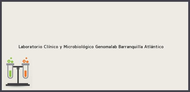Teléfono, Dirección y otros datos de contacto para Laboratorio Clínico y Microbiológico Genomalab, Barranquilla, Atlántico, Colombia