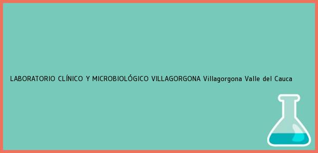 Teléfono, Dirección y otros datos de contacto para LABORATORIO CLÍNICO Y MICROBIOLÓGICO VILLAGORGONA, Villagorgona, Valle del Cauca, Colombia