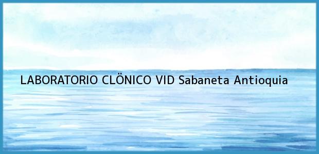 ver datos de contacto para laboratorio clÖnico vid, sabaneta, antioquia, colombia Teléfono, Dirección y otros datos de contacto para LABORATORIO CLÖNICO VID, Sabaneta, Antioquia, Colombia
