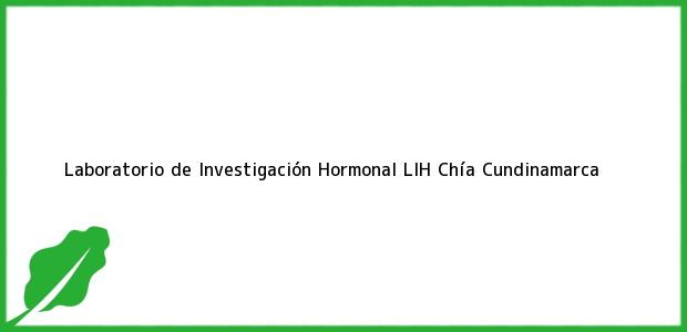 Teléfono, Dirección y otros datos de contacto para Laboratorio de Investigación Hormonal LIH, Chía, Cundinamarca, Colombia