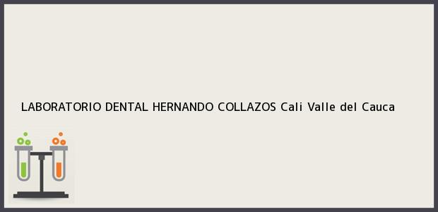 Teléfono, Dirección y otros datos de contacto para LABORATORIO DENTAL HERNANDO COLLAZOS, Cali, Valle del Cauca, Colombia