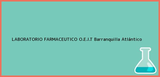 Teléfono, Dirección y otros datos de contacto para LABORATORIO FARMACEUTICO O.E.I.T, Barranquilla, Atlántico, Colombia