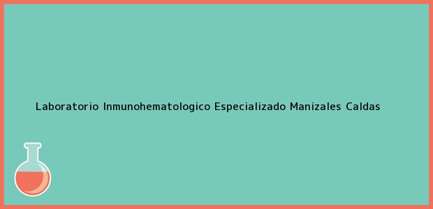 Teléfono, Dirección y otros datos de contacto para Laboratorio Inmunohematologico Especializado, Manizales, Caldas, Colombia