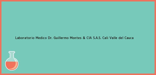 Teléfono, Dirección y otros datos de contacto para Laboratorio Medico Dr. Guillermo Montes & CIA S.A.S., Cali, Valle del Cauca, Colombia
