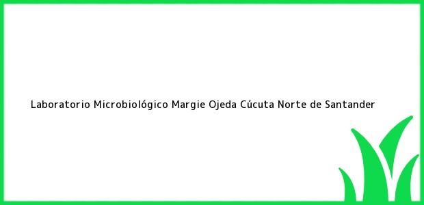 Teléfono, Dirección y otros datos de contacto para Laboratorio Microbiológico Margie Ojeda, Cúcuta, Norte de Santander, Colombia