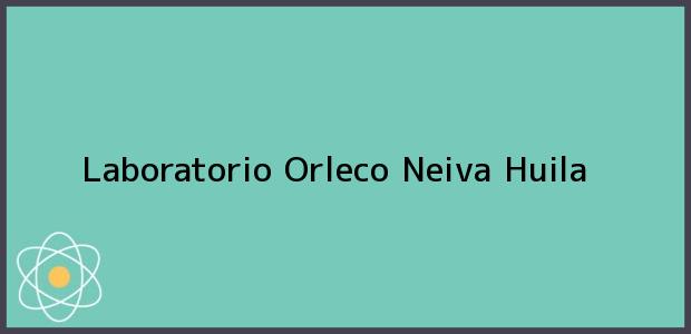 Teléfono, Dirección y otros datos de contacto para Laboratorio Orleco, Neiva, Huila, Colombia