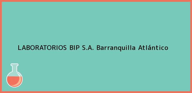 Teléfono, Dirección y otros datos de contacto para LABORATORIOS BIP S.A., Barranquilla, Atlántico, Colombia