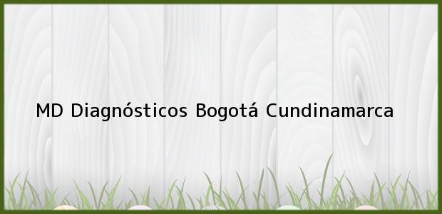 Teléfono, Dirección y otros datos de contacto para MD Diagnósticos, Bogotá, Cundinamarca, Colombia