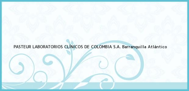 Teléfono, Dirección y otros datos de contacto para PASTEUR LABORATORIOS CLÍNICOS DE COLOMBIA S.A., Barranquilla, Atlántico, Colombia