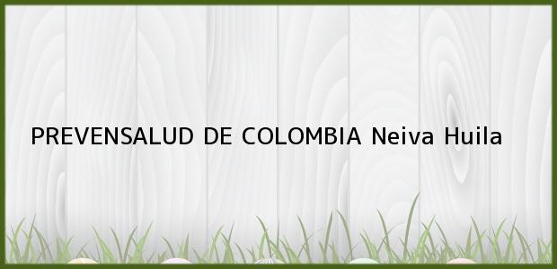 Teléfono, Dirección y otros datos de contacto para PREVENSALUD DE COLOMBIA, Neiva, Huila, Colombia