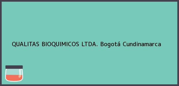 Teléfono, Dirección y otros datos de contacto para QUALITAS BIOQUIMICOS LTDA., Bogotá, Cundinamarca, Colombia