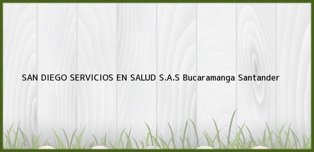 Teléfono, Dirección y otros datos de contacto para SAN DIEGO SERVICIOS EN SALUD S.A.S, Bucaramanga, Santander, Colombia
