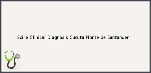 Teléfono, Dirección y otros datos de contacto para Scire Clinical Diagnosis, Cúcuta, Norte de Santander, Colombia