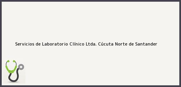 Teléfono, Dirección y otros datos de contacto para Servicios de Laboratorio Clínico Ltda., Cúcuta, Norte de Santander, Colombia