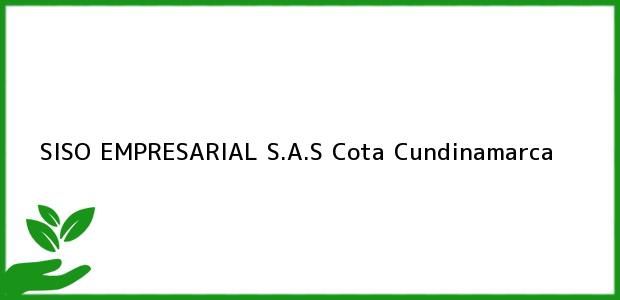 Teléfono, Dirección y otros datos de contacto para SISO EMPRESARIAL S.A.S, Cota, Cundinamarca, Colombia