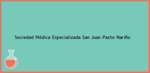 Teléfono, Dirección y otros datos de contacto para Sociedad Médica Especializada San Juan, Pasto, Nariño, Colombia