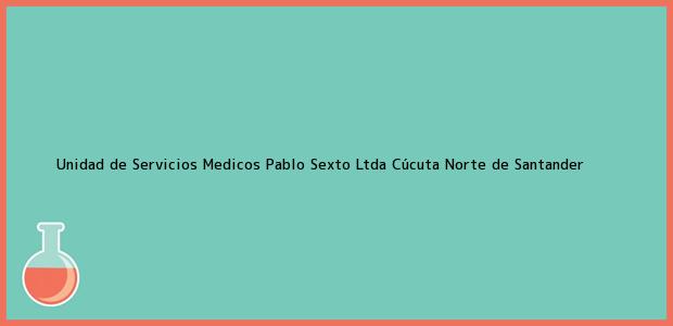 Teléfono, Dirección y otros datos de contacto para Unidad de Servicios Medicos Pablo Sexto Ltda, Cúcuta, Norte de Santander, Colombia
