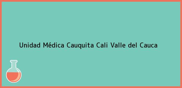 Teléfono, Dirección y otros datos de contacto para Unidad Médica Cauquita, Cali, Valle del Cauca, Colombia