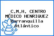 C.M.H. CENTRO MÉDICO HENRIQUEZ Barranquilla Atlántico