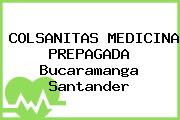 COLSANITAS MEDICINA PREPAGADA Bucaramanga Santander