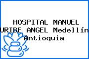 HOSPITAL MANUEL URIBE ANGEL Medellín Antioquia
