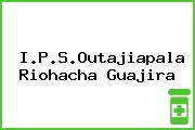 I.P.S.Outajiapala Riohacha Guajira