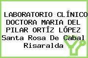 LABORATORIO CLÍNICO DOCTORA MARIA DEL PILAR ORTÍZ LÓPEZ Santa Rosa De Cabal Risaralda