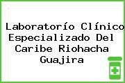 Laboratorío Clínico Especializado Del Caribe Riohacha Guajira