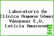 Laboratorio De Clínica Humana Gómez Vásqueaz E.U. Leticia Amazonas
