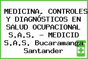 MEDICINA, CONTROLES Y DIAGNÓSTICOS EN SALUD OCUPACIONAL S.A.S. - MEDICID S.A.S. Bucaramanga Santander