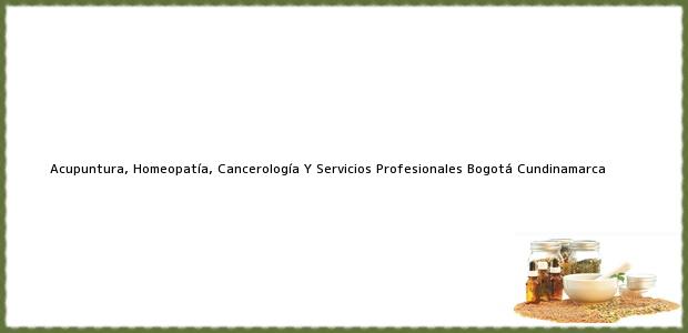 Teléfono, Dirección y otros datos de contacto para Acupuntura, Homeopatía, Cancerología Y Servicios Profesionales, Bogotá, Cundinamarca, Colombia
