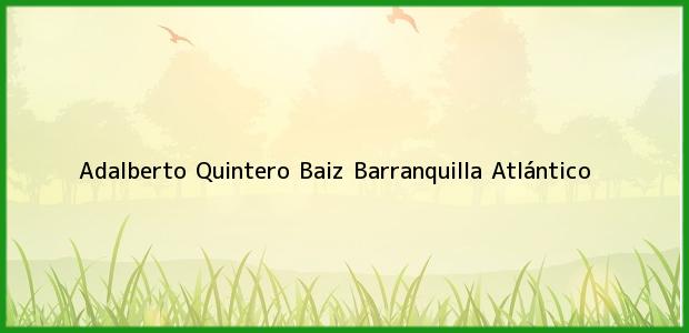 Teléfono, Dirección y otros datos de contacto para Adalberto Quintero Baiz, Barranquilla, Atlántico, Colombia