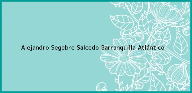 ver datos de contacto para alejandro segebre salcedo, barranquilla, atlántico, colombia Teléfono, Dirección y otros datos de contacto para Alejandro Segebre Salcedo, Barranquilla, Atlántico, Colombia