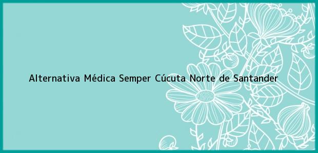 ver datos de contacto para alternativa médica semper, cúcuta, norte de santander, colombia Teléfono, Dirección y otros datos de contacto para Alternativa Médica Semper, Cúcuta, Norte de Santander, Colombia