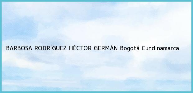 Teléfono, Dirección y otros datos de contacto para BARBOSA RODRÍGUEZ HÉCTOR GERMÁN, Bogotá, Cundinamarca, Colombia