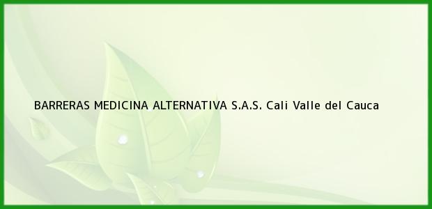 Teléfono, Dirección y otros datos de contacto para BARRERAS MEDICINA ALTERNATIVA S.A.S., Cali, Valle del Cauca, Colombia