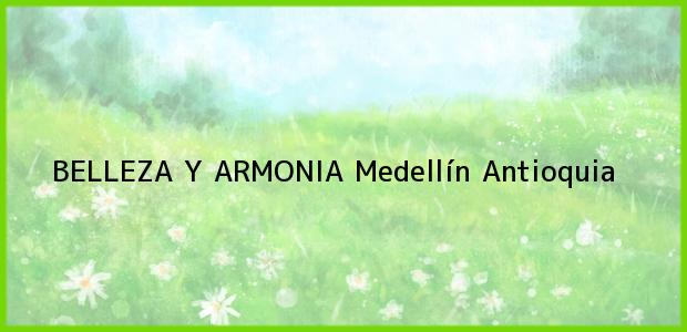 Teléfono, Dirección y otros datos de contacto para BELLEZA Y ARMONIA, Medellín, Antioquia, Colombia