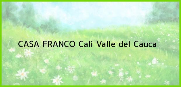 Teléfono, Dirección y otros datos de contacto para CASA FRANCO, Cali, Valle del Cauca, Colombia