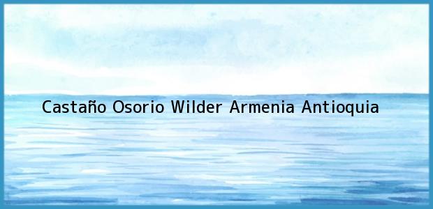 Teléfono, Dirección y otros datos de contacto para Castaño Osorio Wilder, Armenia, Antioquia, Colombia