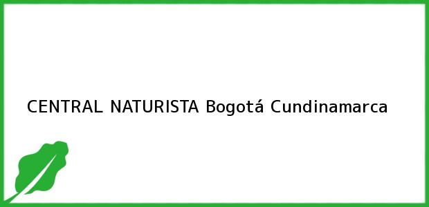 Teléfono, Dirección y otros datos de contacto para CENTRAL NATURISTA, Bogotá, Cundinamarca, Colombia